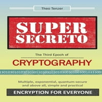 Супер Секрето - Третата Епоха На Криптографија: Повеќекратна, експоненцијална, квантно-безбедна и пред с, едноставна и практична